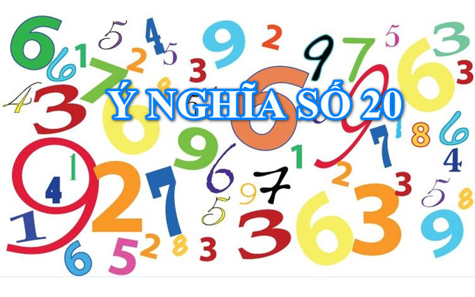 Mọi Thông Tin Cần Nắm Rõ Về Ý Nghĩa Số 20